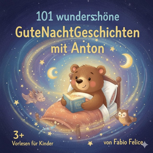 Anton & 101 Wunderschöne Kinder Gutenachtgeschichten mit Anton als Hauptfigur. - Fabio Felice