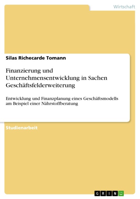 Finanzierung und Unternehmensentwicklung in Sachen Geschäftsfelderweiterung - Silas Richecarde Tomann