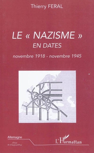 Le nazisme en dates (novembre 1918 - novembre 1945) - Thierry Feral Thierry Feral