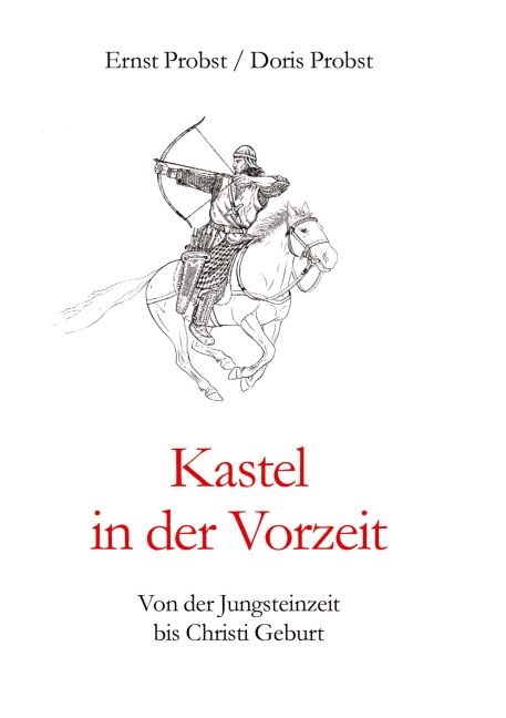 Kastel in der Vorzeit - Ernst Probst, Doris Probst
