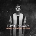 Heaven In A World So Cold - Tom Gregory