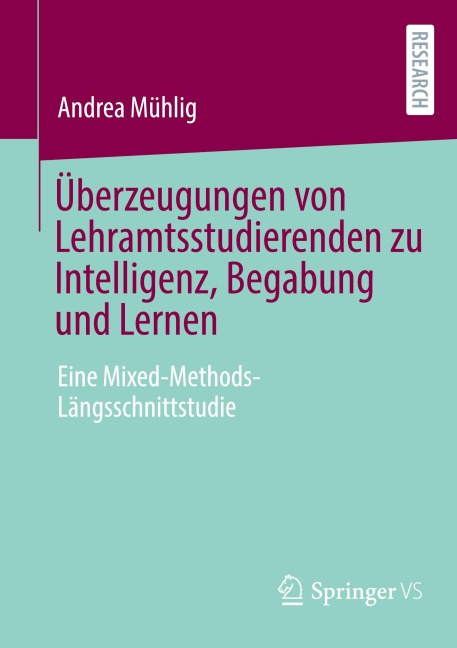 Überzeugungen von Lehramtsstudierenden zu Intelligenz, Begabung und Lernen - Andrea Mühlig