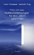 Was wir aus Nahtod-Erfahrungen für das Leben gewinnen - Evelyn Elsaesser, Kenneth Ring