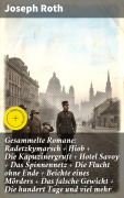 Cover-Bild zum Titel 'Gesammelte Romane: Radetzkymarsch + Hiob + Die Kapuzinergruft + Hotel Savoy + Das Spinnennetz + Die Flucht ohne Ende + Beichte eines Mörders + Das falsche Gewicht + Die hundert Tage und viel mehr' von 'Joseph Roth'