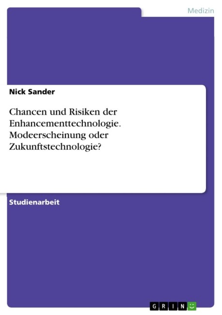 Chancen und Risiken der Enhancementtechnologie. Modeerscheinung oder Zukunftstechnologie? - Nick Sander