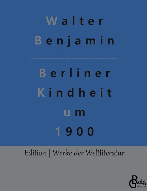 Berliner Kindheit um 1900 - Walter Benjamin