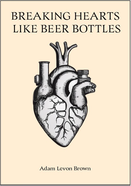 Breaking Hearts Like Beer Bottles (Verses Of The Broken, #6) - Adam Levon Brown