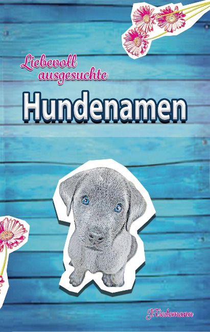 Liebevoll ausgesuchte Hundenamen - Julia Tiedemann