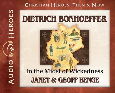 Dietrich Bonhoeffer: In the Midst of Wickedness: (Audiobook) - Janet Benge, Geoff Benge