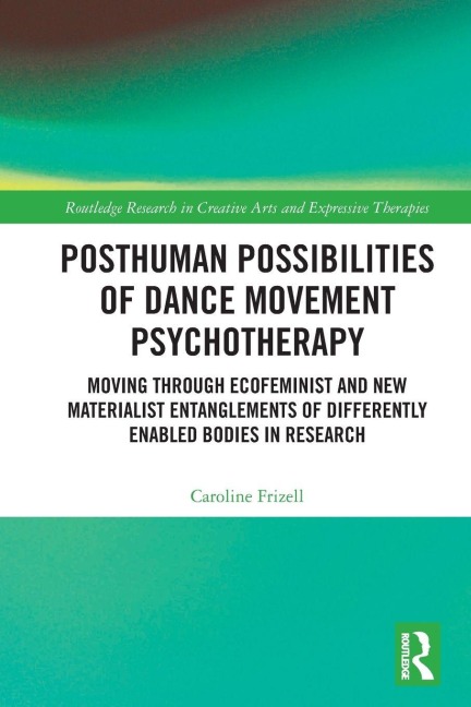 Posthuman Possibilities of Dance Movement Psychotherapy - Caroline Frizell
