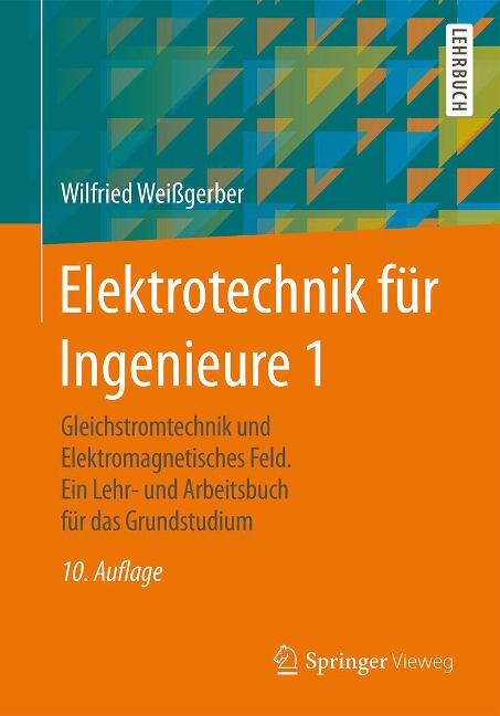 Elektrotechnik für Ingenieure 1 - Wilfried Weißgerber