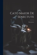Cover-Bild zum Titel 'Cato Maior De Senectute' von 'Anonymous'