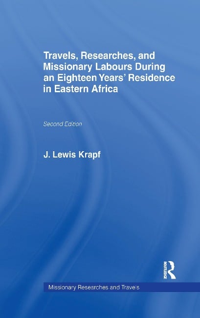 Travels, Researches and Missionary Labours During an Eighteen Years' Residence in Eastern Africa - J Ludwig Krapf