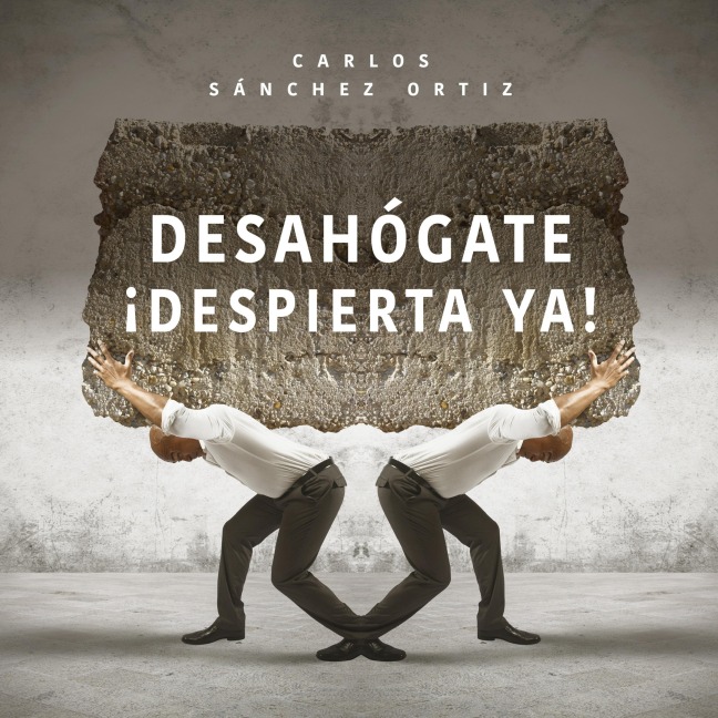 Desahógate ¡Despierta ya! - Carlos Sánchez Ortiz