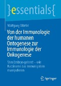 Von der Immunologie der humanen Ontogenese zur Immunologie der Onkogenese - Wolfgang Würfel