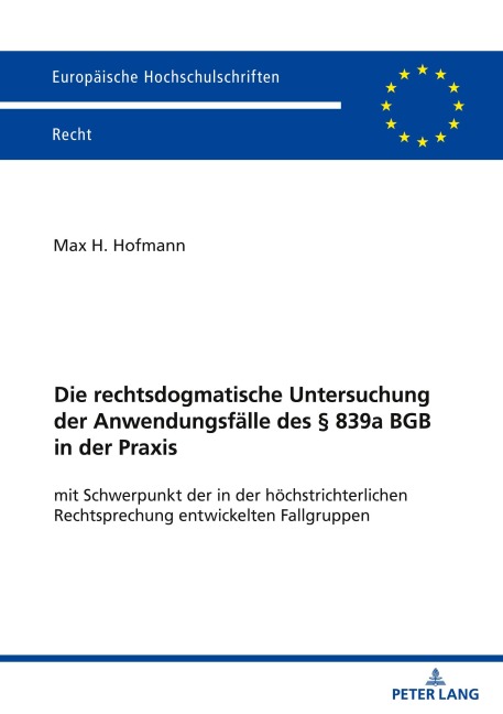 Die rechtsdogmatische Untersuchung der Anwendungsfälle des § 839a BGB in der Praxis - Max Hofmann