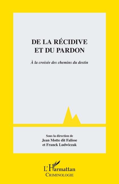 De la récidive et du pardon - Franck Ludwiczak, Jean Motte dit Falisse