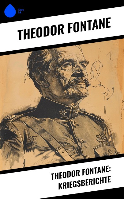 Theodor Fontane: Kriegsberichte - Theodor Fontane