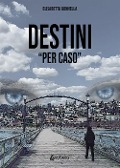 Cover-Bild zum Titel 'Destini «per caso»' von 'Elisabetta Gonnella'