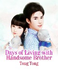 Cover-Bild zum Titel 'Days of Living with Handsome Brother' von 'Tong Tong'