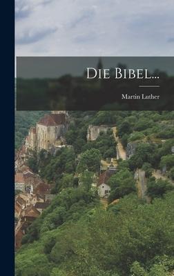 Die Bibel... - Martin Luther