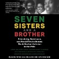 Seven Sisters and a Brother Lib/E: Friendship, Resistance, and Untold Truths Behind Black Student Activism in the 1960s - Aundrea White Kelley, Harold S. Buchanan