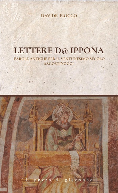 Lettere d'Ippona. Parole antiche per il ventunesimo secolo #agostinoggi - Davide Fiocco