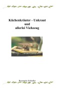 Cover-Bild zum Titel 'Küchenkräuter - Unkraut und allerlei Viehzeug' von 'Rosemarie Schindler'