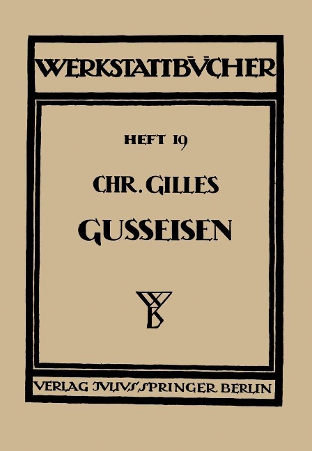 Das Gußeisen Seine Herstellung, Zusammensetzung, Eigenschaften und Verwendung - Chr. Gilles