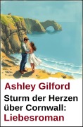 Cover-Bild zum Titel 'Sturm der Herzen über Cornwall: Liebesroman' von 'Ashley Gilford'