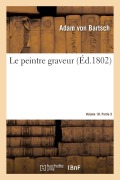 Le Peintre Graveur. Volume 18. Partie 3 - Adam Von Bartsch