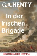 Cover-Bild zum Titel 'In der Irischen Brigade: Historischer Roman' von 'G. A. Henty'