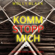 Cover-Bild zum Titel 'Komm stopp mich (Ein Caitlin-Dare-Thriller ¿ Band 6)' von 'Molly Black'