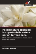 Cover-Bild zum Titel 'Pacciamatura organica: la coperta della natura per un terreno sano' von 'Darshita Vasoya'