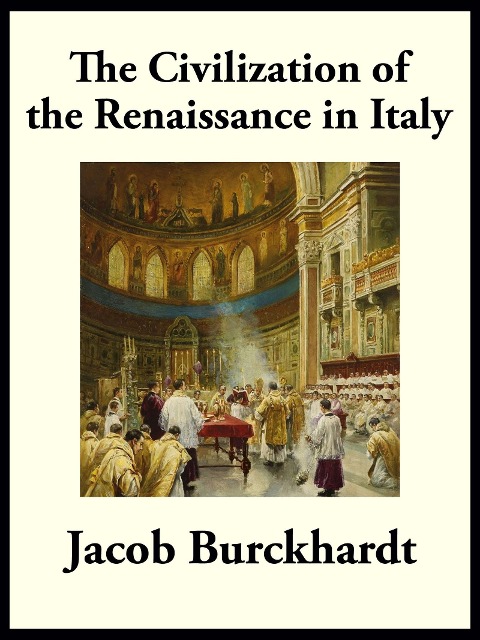 Civilization of the Renaissance in Italy - Jacob Burckhardt