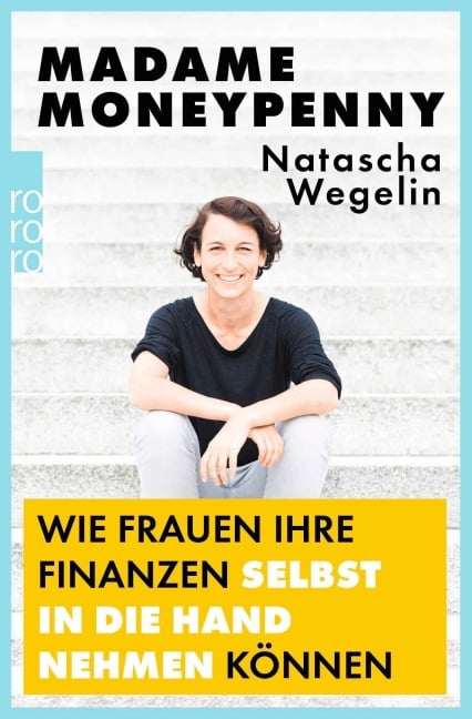 Madame Moneypenny: Wie Frauen ihre Finanzen selbst in die Hand nehmen können - Natascha Wegelin