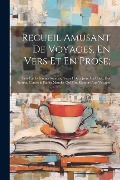 Cover-Bild zum Titel 'Recueil Amusant De Voyages, En Vers Et En Prose;: Faits Par Différents Auteurs, Auquel On a Joint Un Choix Des Epîtres, Contes & Fables Morales Qui On' von 'Anonymous'