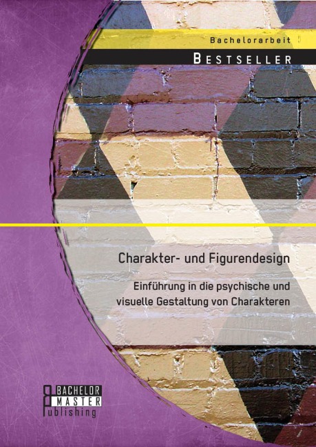 Charakter- und Figurendesign: Einführung in die psychische und visuelle Gestaltung von Charakteren - Martin Tintel