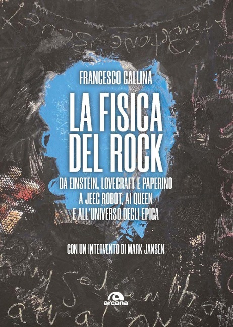 La fisica del rock. Da Einstein, Lovecraft e Paperino a Jeeg Robot, ai Queen e all'universo degli Epica - Francesco Gallina