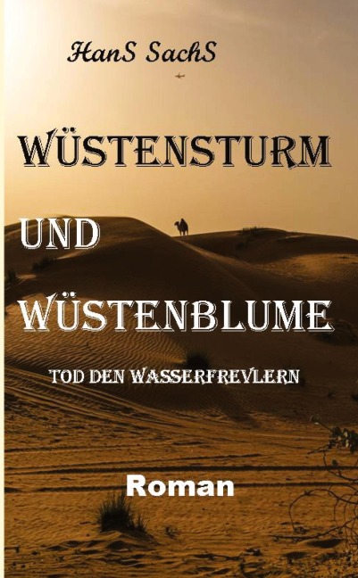 Wüstensturm und Wüstenblume spannender Roman um Verderben und Liebe - Hans Sachs
