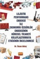 Lojistik Performans Endeksi Ile Ekonomik Özgürlük Endeksinin Küresel Ticareti Kolaylastirmaya Etkisinin Incelenmesi - Ihsan Aktas