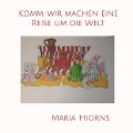 Cover-Bild zum Titel 'Komm, wir machen eine Reise um die Welt' von 'Maria Hiorns'