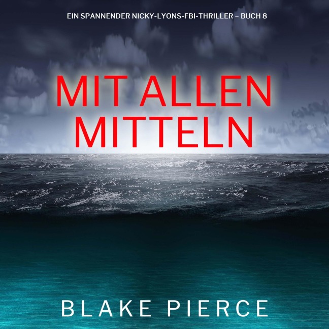Mit allen mitteln (Ein spannender Nicky-Lyons-FBI-Thriller ¿ Buch 8) - Blake Pierce