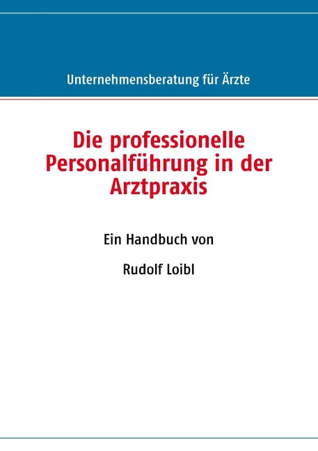 Die professionelle Personalführung in der Arztpraxis - Rudolf Loibl