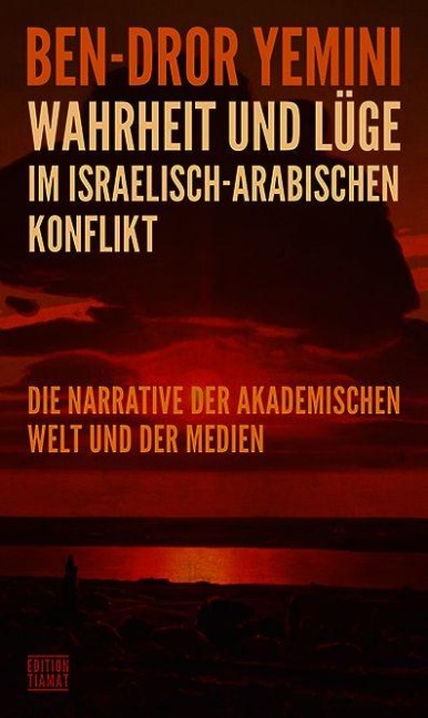 Wahrheit und Lüge im israelisch-arabischen Konflikt - Ben-Dror Yemini