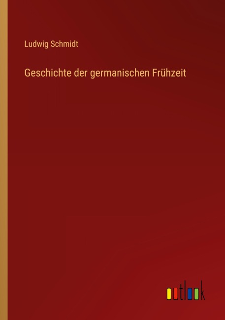 Geschichte der germanischen Frühzeit - Ludwig Schmidt
