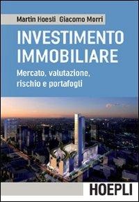 L' investimento immobiliare. Mercato, valutazioni, rischio e portafoglio - Martin Hoesli, Giacomo Morri