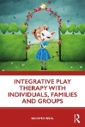 Cover-Bild zum Titel 'Integrative Play Therapy with Individuals, Families and Groups' von 'Shlomo Ariel'