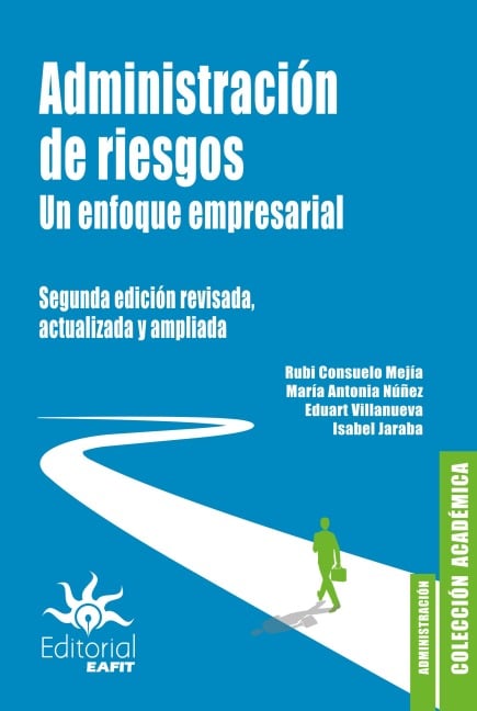 Administración de riesgos. Un enfoque empresarial - Rubi Consuelo Mejía, María Antonia Núñez, Eduart Villanueva, Isabel Jaraba