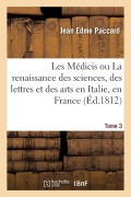 Cover-Bild zum Titel 'Les Médicis Ou La Renaissance Des Sciences, Des Lettres Et Des Arts En Italie, En France. Tome 3' von 'Jean Edme Paccard'